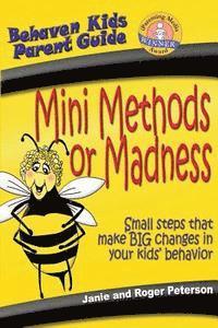 Mini Methods or Madness: Small steps that make BIG changes in your kids' behavior 1