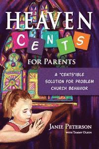 Tammy Olson, Janie Peterson - Heaven Cents For Parents: A "Cents"ible Solution for Problem Church Behavior, Häftad