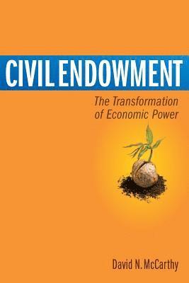 bokomslag Civil Endowment: The Transformation of Economic Power