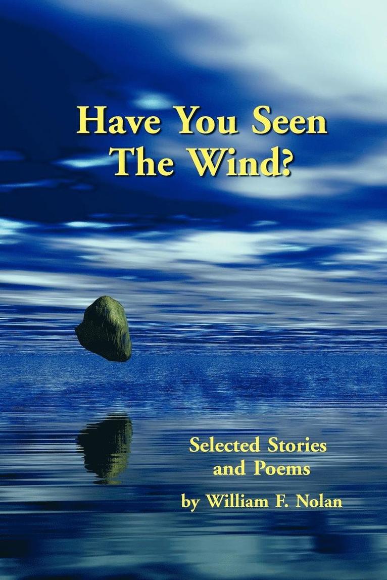 William F. Nolan - Have You Seen The Wind? Selected Stories and Poems, Häftad