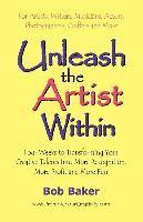 Unleash the Artist Within: Four Weeks to Transforming Your Creative Talents into More Recognition, More Profit & More Fun 1