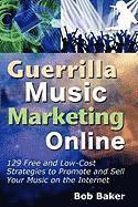 Bob Baker - Guerrilla Music Marketing Online: 129 Free & Low-Cost Strategies to Promote & Sell Your Music on the Internet, Häftad