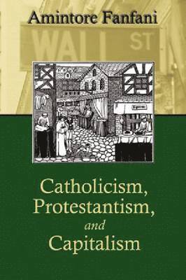 Amintore Fanfani - Capitalism, Protestantism, & Catholicism, Häftad
