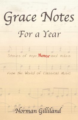 bokomslag Grace Notes For A Year-Stories Of Hope Humor And Hubris From The World Of Classical