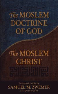 bokomslag The Moslem Doctrine of God and The Moslem Christ