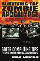 bokomslag Surviving The Zombie Apocalypse: Safer Computing Tips for Small Business Managers and Everyday People