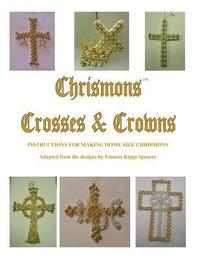 bokomslag Crosses and Crowns: Instructions for Making Home Size Chrismons