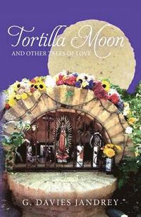 bokomslag Tortilla Moon and Other Tales of Love