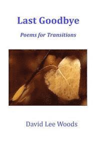 David Lee Woods - Last Goodbye: Poems for Transitions Large Print, Häftad
