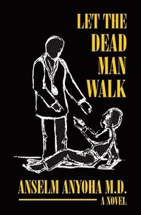 bokomslag let the dead man walk: patients blues, doctors delusions