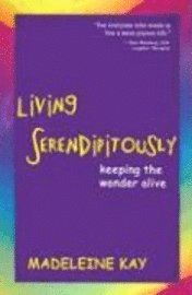 Madeleine Kay - Living Serendipitously: Keeping the Wonder Alive, Häftad