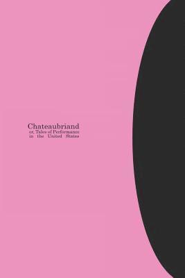 Chateaubriand Or, Tales of Performance in the United States 1