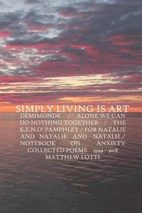 bokomslag Simply Living Is Art: Collected Poems 1999-2018