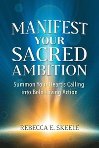 bokomslag Manifest Your Sacred Ambition