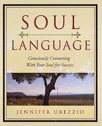 bokomslag Soul Language: Consciously Connecting With Your Soul for Success