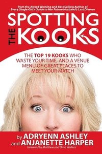bokomslag Spotting the Kooks: The Top 19 Kooks Who Waste Your Time, and a Venue Menu of Great Places to Meet Your Match