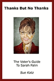 bokomslag Thanks But No Thanks: The Voter's Guide To Sarah Palin