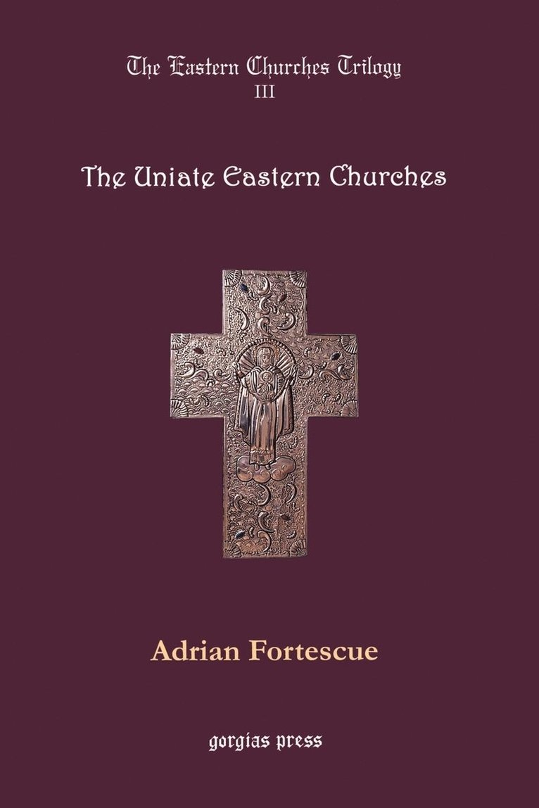The Eastern Churches Trilogy: The Uniate Eastern Churches 1