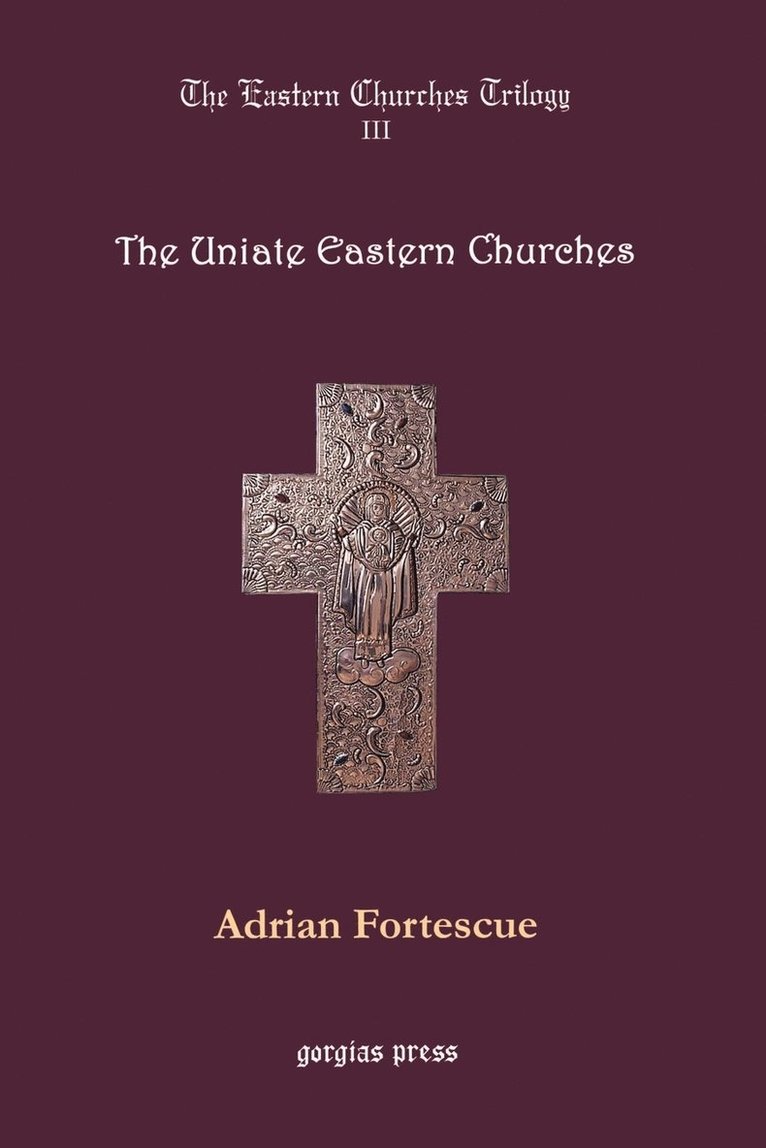 Adrian Fortescue, George D. Smith - Eastern Churches Trilogy: The Uniate Eastern Churches, Häftad