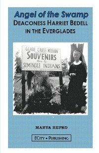 bokomslag Angel of the Swamp; Deaconess Harriet Bedell in the Everglades