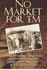 bokomslag No Market For 'Em: A skin of their teeth story of dogged dreams and a freewheeling frontier spirit, as told to Ann Williams by Wayne Payt