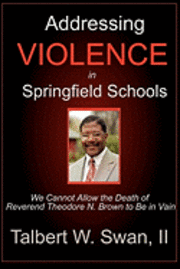 bokomslag Addressing Violence In Springfield Schools: We Cannot Allow The Death Of Rev. Theodore N. Brown To Be In Vain