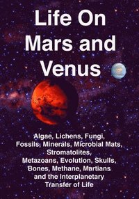 bokomslag Life on Mars and Venus: Algae, Lichens, Fungi, Fossils, Minerals, Microbial Mats, Stromatolites, Metazoans, Evolution, Skulls, Bones, Methane,