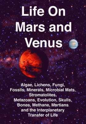 Rhawn Gabriel Joseph - Life on Mars and Venus: Algae, Lichens, Fungi, Fossils, Minerals, Microbial Mats, Stromatolites, Metazoans, Evolution, Skulls, Bones, Methane,, Häftad