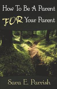 bokomslag How to be a Parent for Your Parent