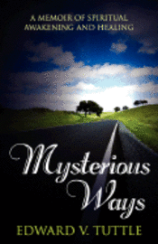 Mysterious Ways: A Memoir of Spiritual Awakening and Healing 1