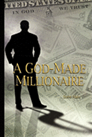 bokomslag A God-Made Millionaire: Personal and Business Finance God's Way