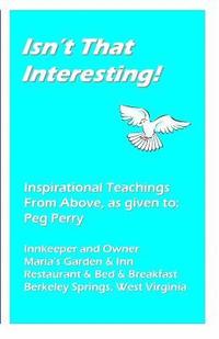 bokomslag Isn't That Interesting!: Inspirational Teachings from Above, as Given To: Peg Perry
