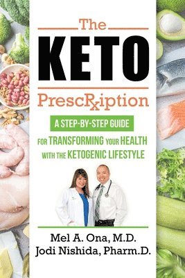 The Keto Prescription: A Step-by-Step Guide for Transforming your Health with the Ketogenic Lifestyle 1