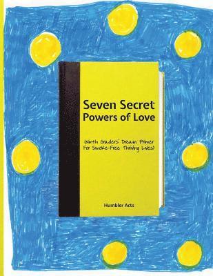 bokomslag Seven Secret Powers Of Love: (Ninth Graders' Dream Primer For Smoke-Free Thriving Lives)