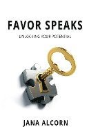 Favor Speaks: Unlocking Your Potential 1