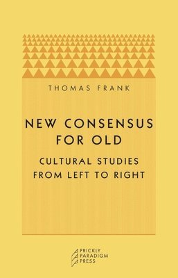 Thomas Frank - New Consensus for Old, Häftad