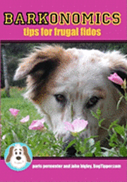 John Bigley, Paris Permenter - Barkonomics: Tips for Frugal Fidos, Häftad