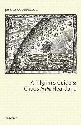 Jessica Goodfellow - A Pilgrim's Guide To Chaos In The Heartland, Häftad
