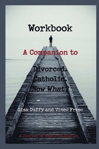 bokomslag Workbook: A Companion to Divorced. Catholic. Now What?