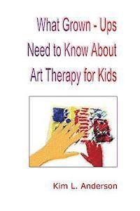bokomslag What Grown Ups Need to Know About Art Therapy for Kids