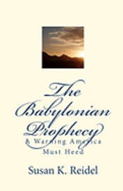 bokomslag The Babylonian Prophecy: A Warning America Must Heed