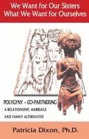Patricia Dixon - We Want for Our Sisters What We Want for Ourselves: Polygyny: A Relationship, Marriage and Family Alternative, Häftad