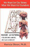 We Want for Our Sisters What We Want for Ourselves: Polygyny: A Relationship, Marriage and Family Alternative