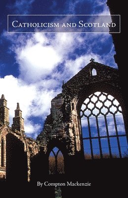 Compton MacKenzie - Catholicism and Scotland, Häftad
