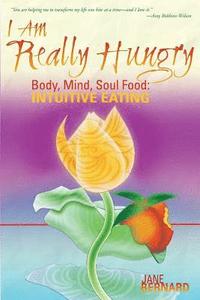 bokomslag I Am Really Hungry: Body, Mind, Soul Food: Intuitive Eating