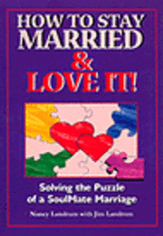 bokomslag How to Stay Married & Love It!: Solving the Puzzle of a SoulMate Marriage
