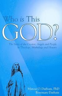 bokomslag Who Is This God?: The Story of the Creator, Angels, and People in Theology, Mythology, and History