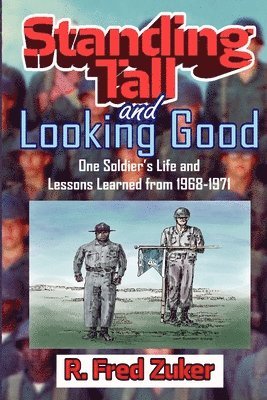 bokomslag Standing Tall and Looking Good: One Soldier's Life and Lessons Learned from 1968-1971