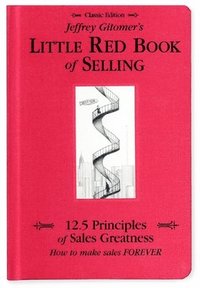 bokomslag Jeffrey Gitomer's Little Red Book of Selling: 12.5 Principles of Sales Greatness, How to Make Sales Forever