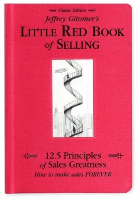 Jeffrey Gitomer's Little Red Book of Selling: 12.5 Principles of Sales Greatness, How to Make Sales Forever 1